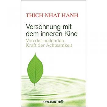 Thich Nhat Hanh: Versöhnung mit dem inneren Kind