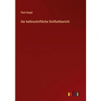 Der keilinschriftliche Sintfluthbericht
