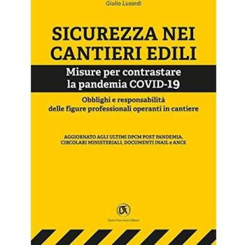 Sicurezza nei cantieri edili. Misure per contrastare la pandemia COVID-19. Obblighi e responsabilità delle figure professionali operanti in cantiere
