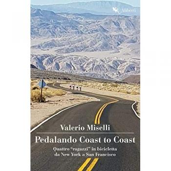 Pedalando Coast to Coast. Quattro «ragazzi» in bicicletta da New York a San Francisco