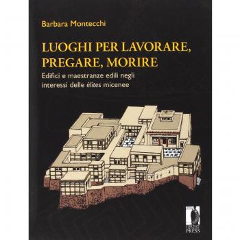 Luoghi per lavorare, pregare, morire. Edifici e maestranze edili negli interessi delle élites micenee