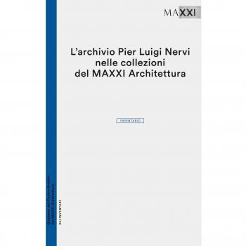 L' archivio Pier Luigi Nervi nelle collezioni del Maxxi Architettura. Inventario