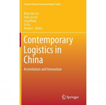 Contemporary Logistics in China: Assimilation and Innovation (Current Chinese Economic Report Series)