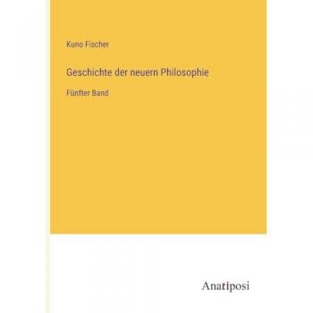 Geschichte der neuern Philosophie: Fünfter Band