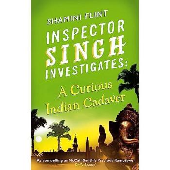 Shamini Flint Inspector Singh Investigates: A Curious Indian Cadaver
