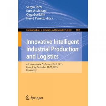 Innovative Intelligent Industrial Production and Logistics: 4th International Conference, IN4PL 2023, Rome, Italy, November 15–17, 2023, Proceedings ... and Information Science, 1886, Band 1886)