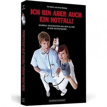 Ich bin aber auch ein Notfall! - Skurrile Geschichten aus dem Alltag in der Notaufnahme