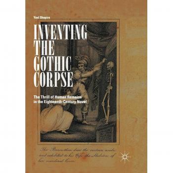 Inventing the Gothic Corpse: The Thrill of Human Remains in the Eighteenth-Century Novel
