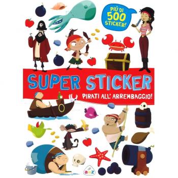 Pirati all'arrembaggio! Super sticker. Con adesivi. Ediz. illustrata