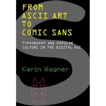 From ASCII Art to Comic Sans : Typography and Popular Culture in the Digital Age