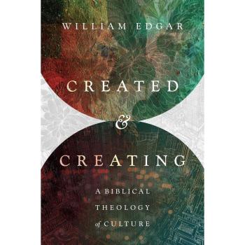 Created and Creating: A Biblical Theology of Culture, Sachbücher von William Edgar