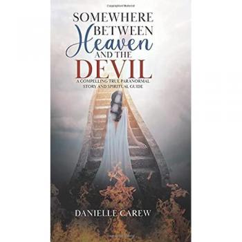 Somewhere Between Heaven and the Devil: A Compelling True Paranormal Story and Spiritual Guide