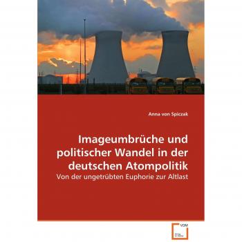 Imageumbrüche und politischer Wandel in der deutschen Atompolitik