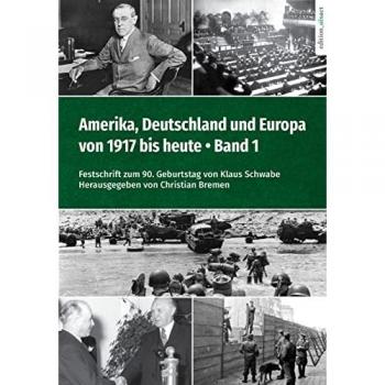Amerika, Deutschland und Europa von 1917 bis heute – Band 1: Festschrift zum 90. Geburtstag von Klaus Schwabe