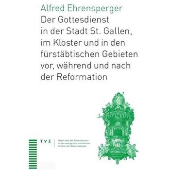 Der Gottesdienst in St. Gallen Stadt, Kloster und fürstäbtischen Gebieten