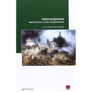 Antirisorgimento. Appropriazioni, critiche, delegittimazioni