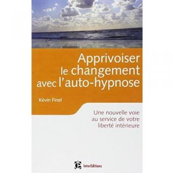 Apprivoiser le changement avec l'auto-hypnose : Une nouvelle voie au service de votre liberté intérieure