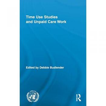 Time Use Studies and Unpaid Care Work (Routledge/Unrisd Research in Gender and Development, 7, Band 7)