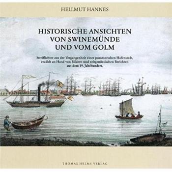 Historische Ansichten von Swinemünde und vom Golm: Streiflichter aus der Vergangenheit einer pommerschen Hafenstadt, erzählt an Hand von Bildern und zeitgenössischen Berichten