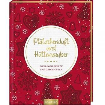 Plätzchenduft und Hüttenzauber: Lieblingsrezepte und Geschichten zur Weihnachtszeit