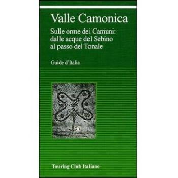 Valcamònica. Da Boario al Tonale tra parchi e incisioni rupestri