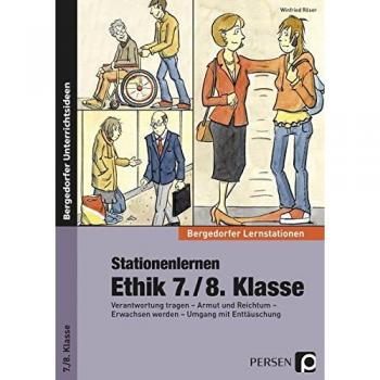 Stationenlernen Ethik 7./8. Klasse: Verantwortung tragen - Armut und Reichtum - Erwachsen werden - Umgang mit Enttäuschung (Bergedorfer® Lernstationen)