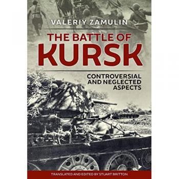 The Battle of Kursk : Controversial and Neglected Aspects