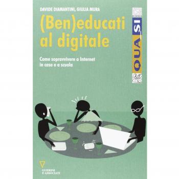 (Ben)educati al digitale. Come sopravvivere a internet in casa e a scuola