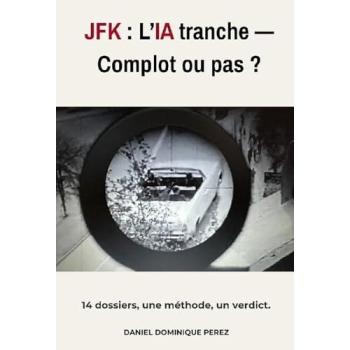 JFK : L'IA tranche Complot ou pas ? - Daniel Dominique Perez - Bookelis - broché - Essai