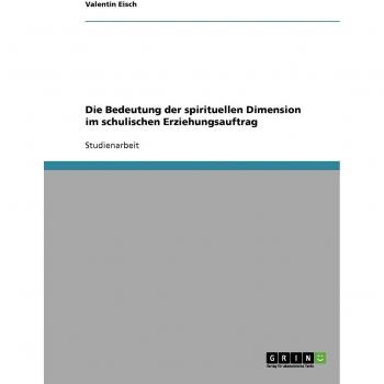 Die Bedeutung der spirituellen Dimension im schulischen Erziehungsauftrag