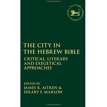 The City in the Hebrew Bible: Critical, Literary and Exegetical Approaches: 672