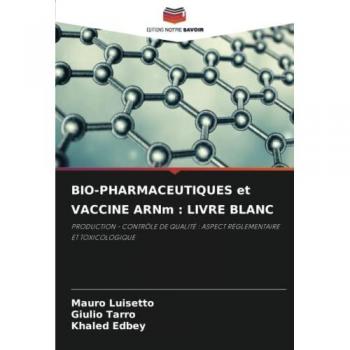 BIO-PHARMACEUTIQUES et VACCINE ARNm : LIVRE BLANC: PRODUCTION - CONTRÔLE DE QUALITÉ : ASPECT RÉGLEMENTAIRE ET TOXICOLOGIQUE