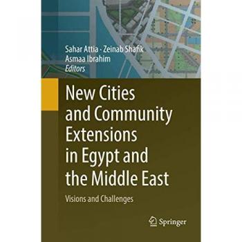 New Cities and Community Extensions in Egypt and the Middle East: Visions and Challenges