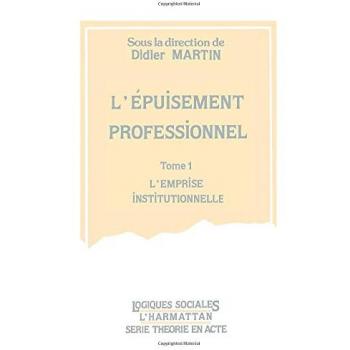 L'épuisement professionnel, tome 1. L'emprise institutionnelle -  Didier Martin