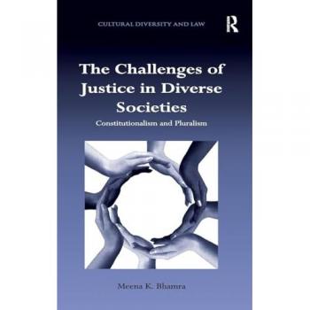 The Challenges of Justice in Diverse Societies: Constitutionalism and Pluralism (Cultural Diversity and Law)
