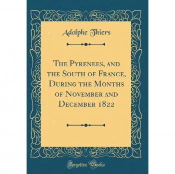 The Pyrenees, and the South of France, During the Months of November and December 1822