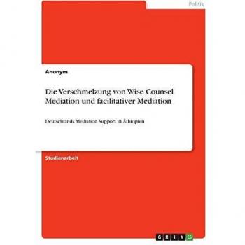 Die Verschmelzung von Wise Counsel Mediation und facilitativer Mediation: Deutschlands Mediation Support in Äthiopien