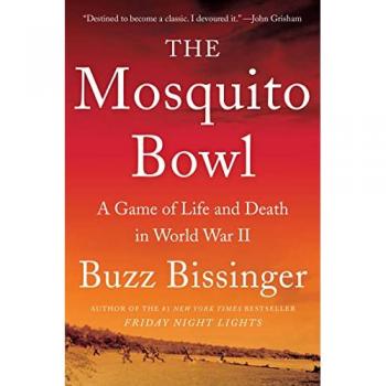 The Mosquito Bowl : A Game of Life and Death in World War II, by Buzz Bissinger