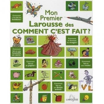 Mon premier Larousse des Comment c'est fait ?