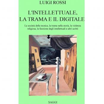 L' intellettuale, la trama e il digitale. La società della tecnica, la trama nella storia, la violenza religiosa, la funzione degli intellettuali e altri scritti