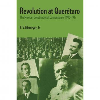 Revolution at Querétaro: The Mexican Constitutional Convention of 1916-1917 (Llilas Latin American Monograph, Band 33)