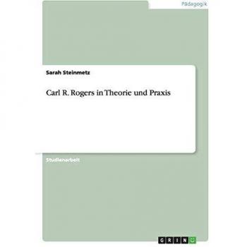 Carl R. Rogers in Theorie und Praxis
