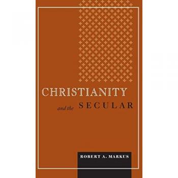 Christianity and the Secular (Blessed Pope John Xxii Lecture Series in Theology And Culture)