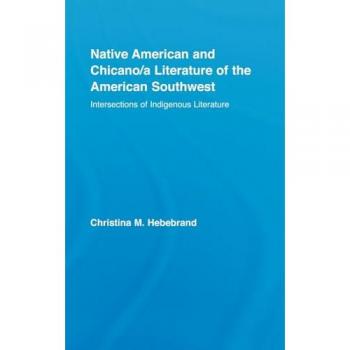 Native American and Chicano/a Literature of the American Southwest: Intersections of Indigenous Literatures (Indigenous Peoples and Politics)