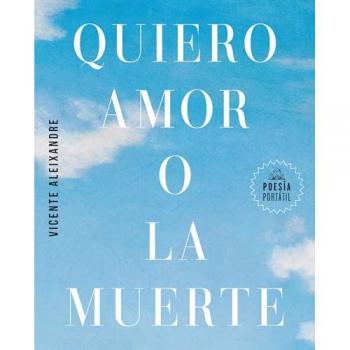 Quiero Amor O La Muerte - Vicente Aleixandre (autor)