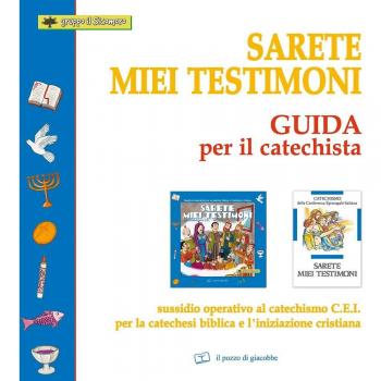 Sarete miei testimoni. Guida per il catechista. Sussidio operativo al catechismo C.E.I. per la catechesi biblica e l'iniziazione cristiana