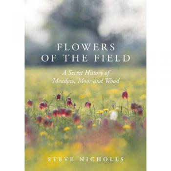 Flowers of the Field : Meadow, Moor and Woodland