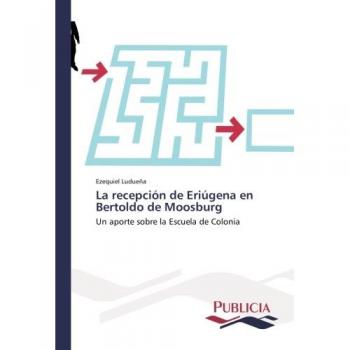 Ludueña, Ezequiel: La recepción de Eriúgena en Bertoldo de Moosburg