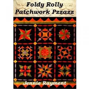 Foldy Rolly Patchwork Pzzazz by Jennie Rayment