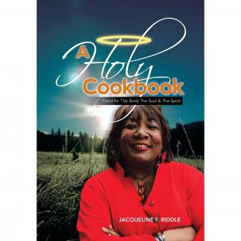 A Holy Cookbook: Food for the Body the Soul & the Spirit